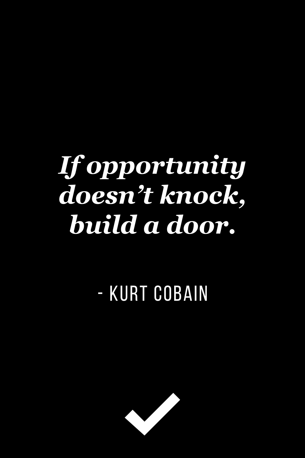 If opportunity doesn’t knock, build a door.