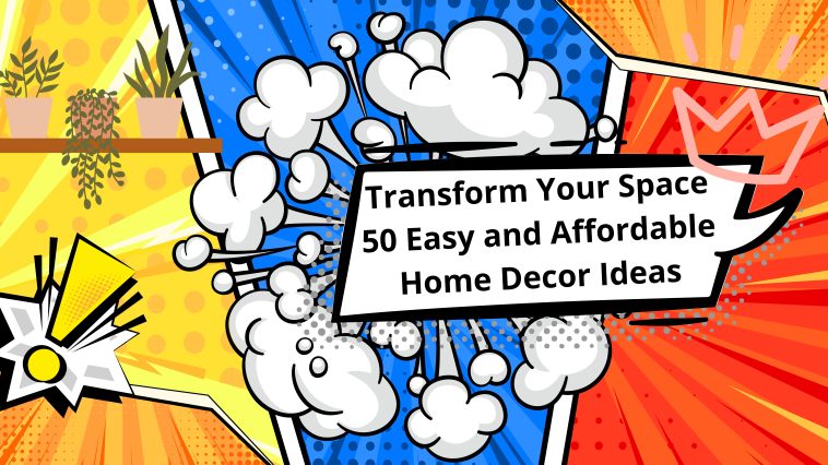 Transform Your Space 50 Easy and Affordable Home Decor Ideas